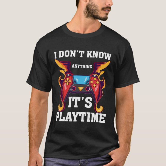 Camiseta I Don't Know Anything It's Playtime-Funny Video Ga (Frente)