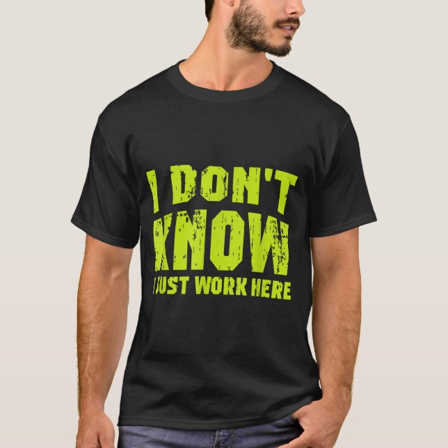 Camiseta I Don't Know I Just Work Here  (Frente)