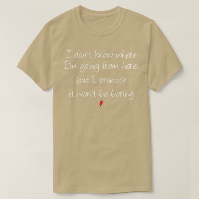 Camiseta I Dont Know Where Going From Here But Promise Wont (Frente do Design)