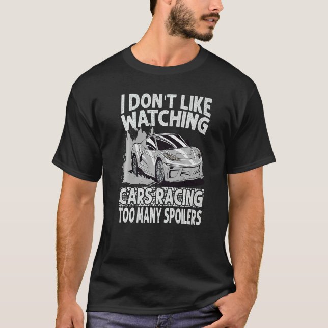 Camiseta I Don't Like Watching Cars Racing Too Many Spoiler (Frente)