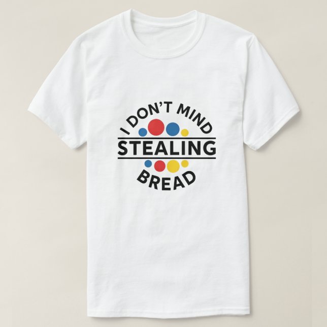 Camiseta I Don't Mind Stealing Bread (Frente do Design)