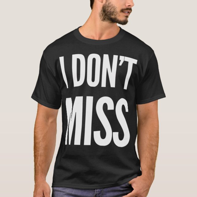 Camiseta I Don'T Miss (Frente)
