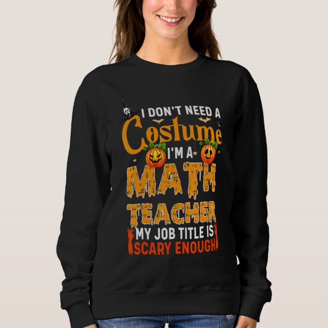 Camiseta I Don't Need A Costume I'm A Math Teacher Hallowee (Frente)