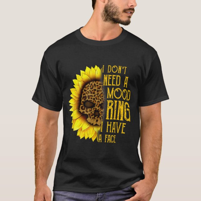 Camiseta I Don't Need A Mood Ring I Have A Face Sunflower S (Frente)