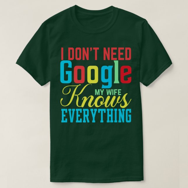 Camiseta I Don't Need Google My Wife Knows Everything Funny (Frente do Design)