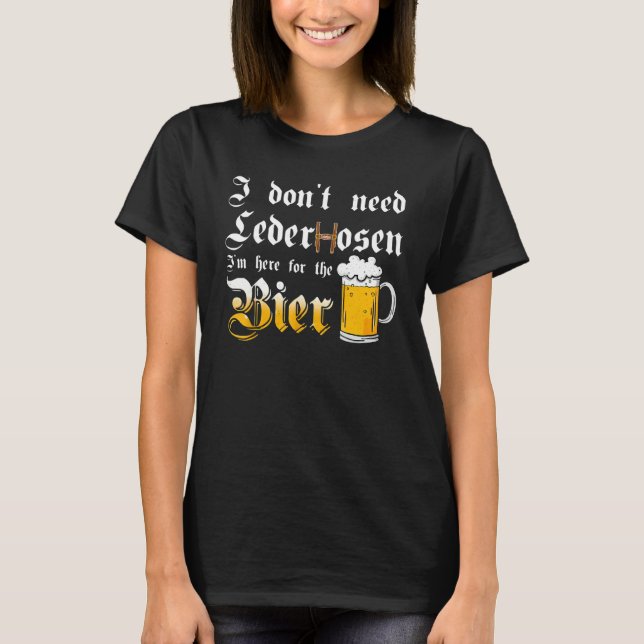 Camiseta I Don't Need Lederhosen   I'm Here For The Beer (Frente)