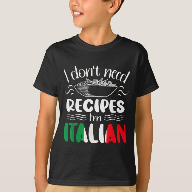Camiseta I Don't Need Recipes I'm Italian  (Frente)