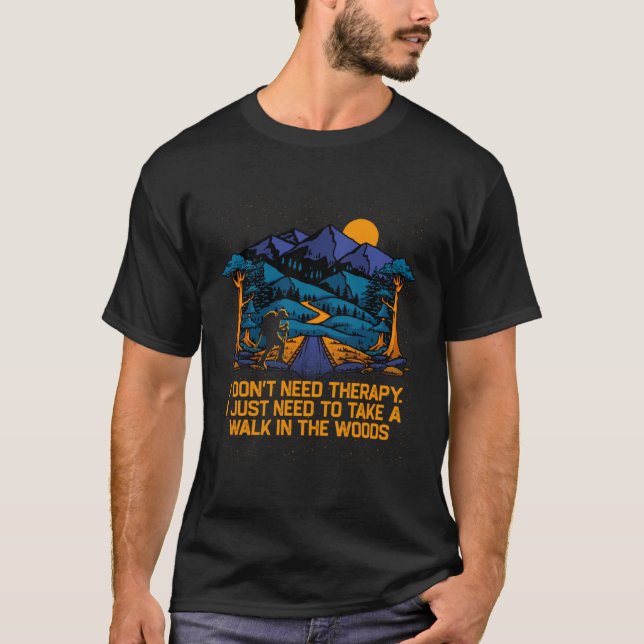 Camiseta I Dont Need Therapy Hiking Camping Hiker Camper (Frente)