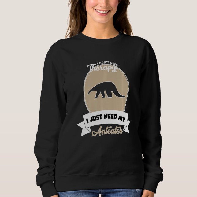 Camiseta I Don't Need Therapy I Just Need My Anteater   (Frente)