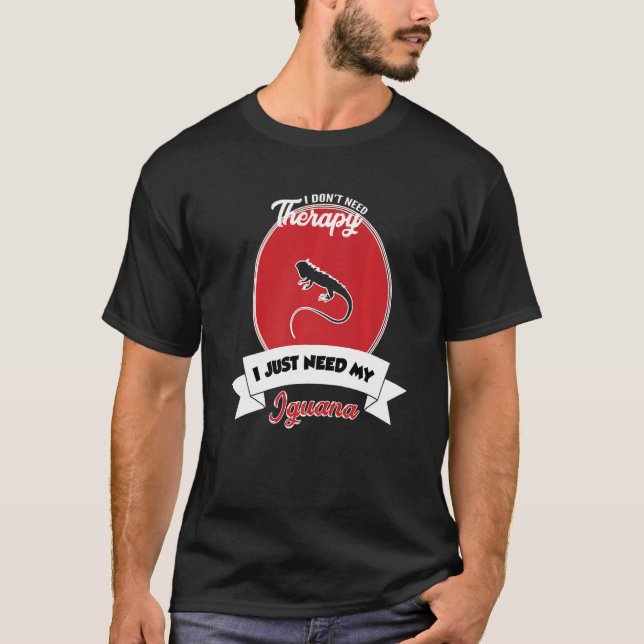 Camiseta I Don't Need Therapy I Just Need My Iguana   (Frente)