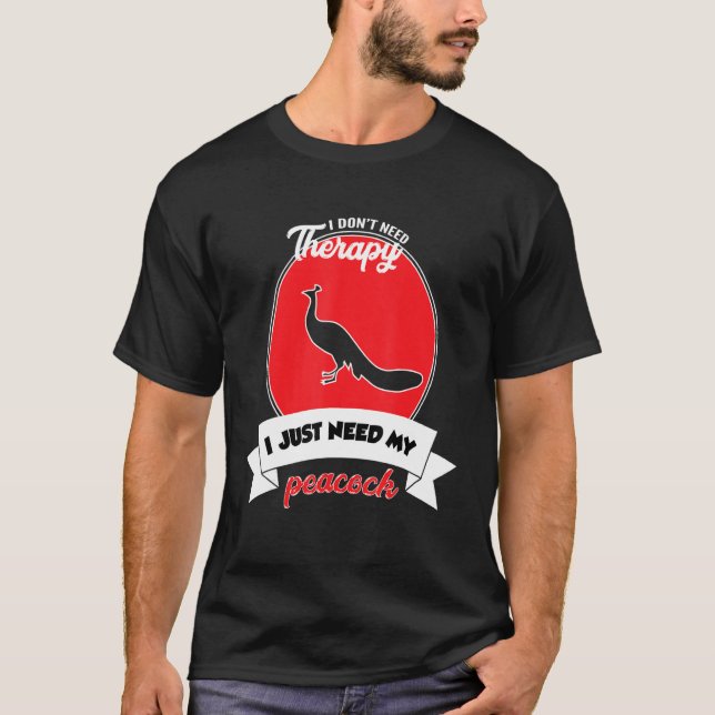 Camiseta I Don't Need Therapy I Just Need My Peacock (Frente)