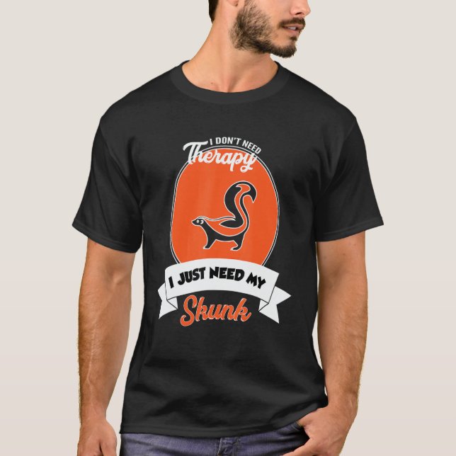 Camiseta I Don't Need Therapy I Just Need My Skunk (Frente)