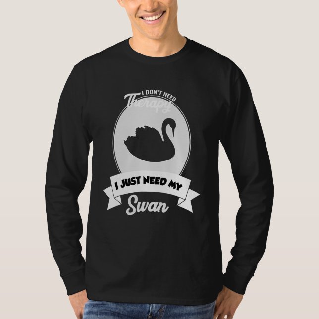 Camiseta I Don't Need Therapy I Just Need My Swan (Frente)