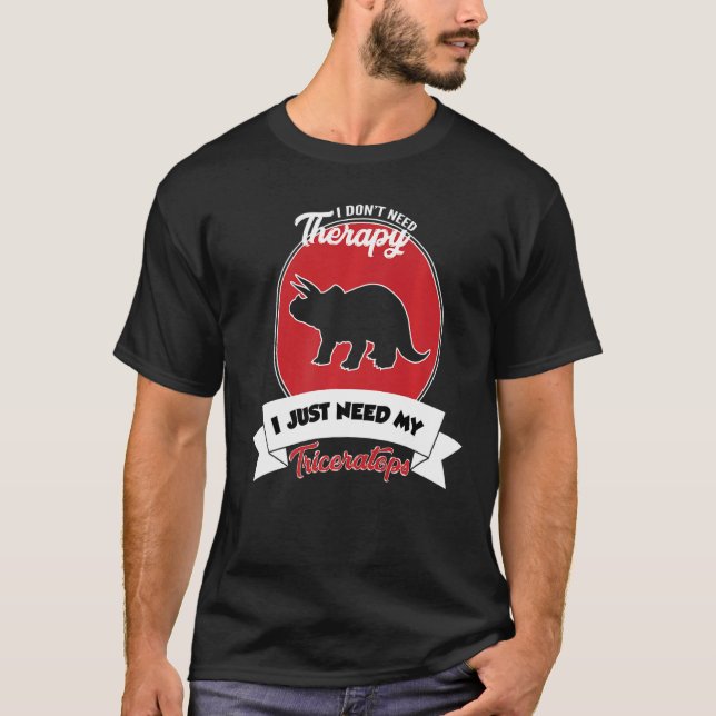 Camiseta I Don't Need Therapy I Just Need My Triceratops (Frente)