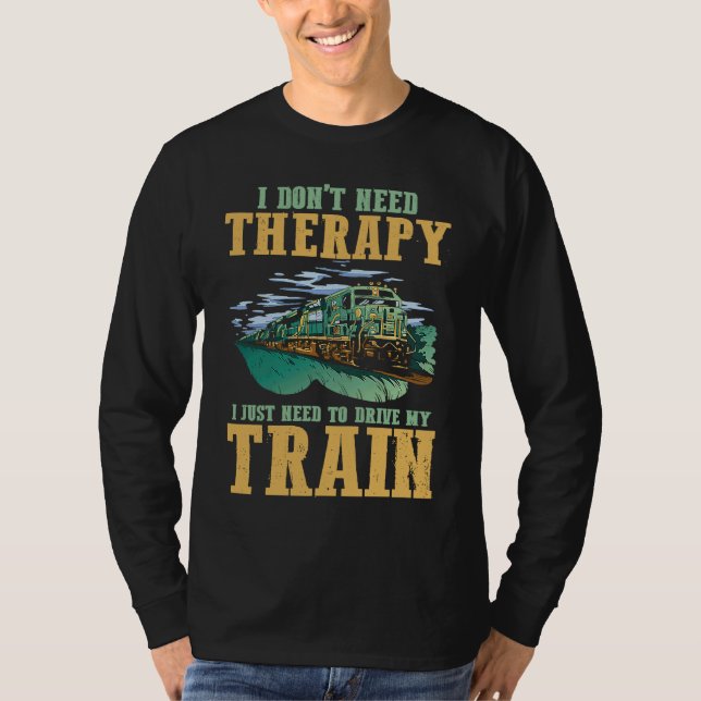 Camiseta I Don't Need Therapy I Just Need To Drive My Train (Frente)