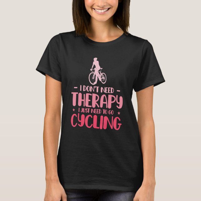 Camiseta I Dont Need Therapy I Just Need To Go Cycling Bicy (Frente)