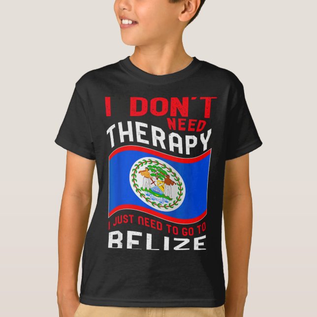 Camiseta I Don't Need Therapy I Just Need To Go To Belize  (Frente)