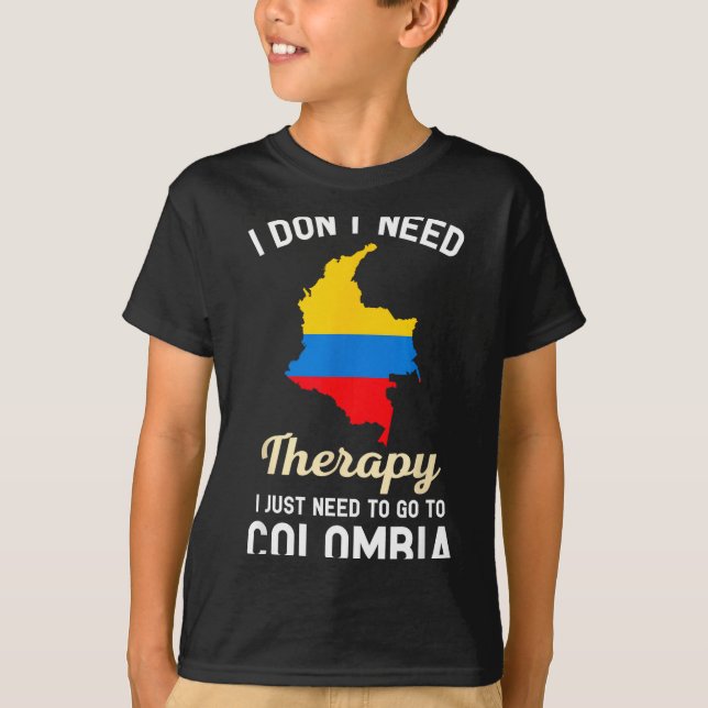 Camiseta I Don't Need Therapy I Just Need To Go To Colombia (Frente)