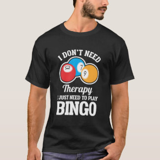 Camiseta I Don'T Need Therapy I Just Need To Play Bingo