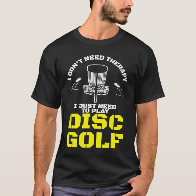 Camiseta I Don't Need Therapy I Just Need To Play Disc Golf (Frente)