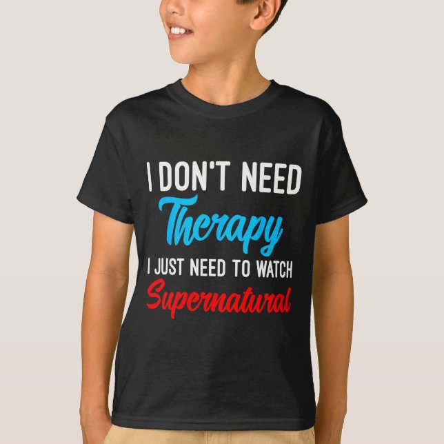 Camiseta I Don't Need Therapy I Just Need To Watch Supernat (Frente)