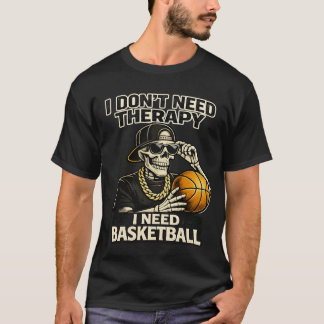 Camiseta I Don't Need Therapy I Need Basketball Cool Skelet