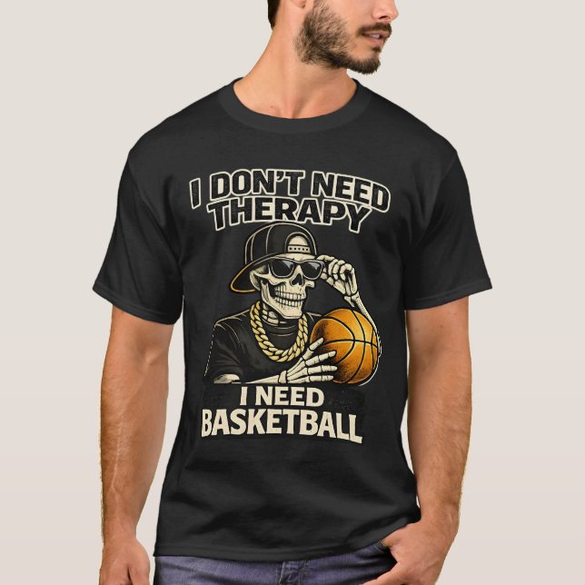 Camiseta I Don't Need Therapy I Need Basketball Cool Skelet (Frente)