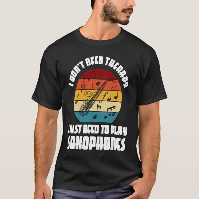 Camiseta I don't need therapy I need play saxophones saxoph (Frente)