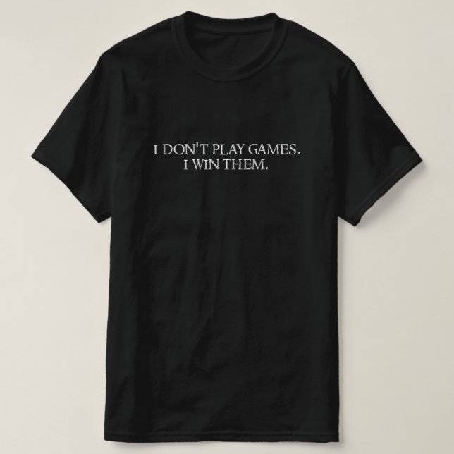 Camiseta I don't play games. I win them. (Frente do Design)