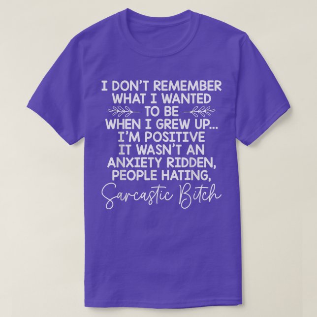 Camiseta I Don't Remember What I Wanted To Be When I Grew U (Frente do Design)
