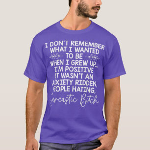 Camiseta I Don't Remember What I Wanted To Be When I Grew U