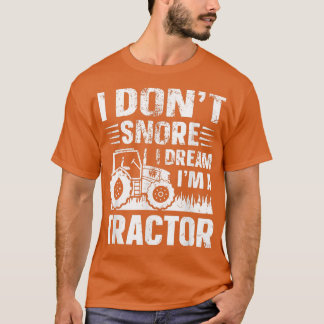 Camiseta I Don't Snore I Dream I' a Tractor Funny Farmer Jo