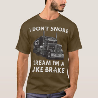 Camiseta I Don't Snore I Dream I'm a Jake Brake - Truck Dri