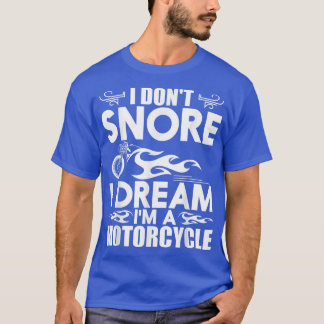 Camiseta I Don't Snore I Dream I'm A Motorcycle - Snoring B