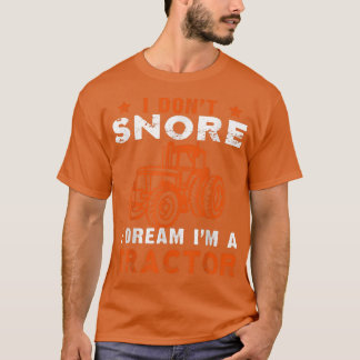 Camiseta I Don't Snore I Dream I'm a Tractor  Farmer Tracto