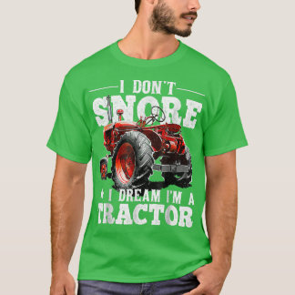 Camiseta I Don't Snore I Dreams I'm a Tractors Farmer Tract