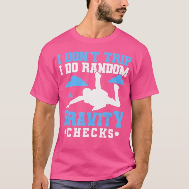 Camiseta I Don'T Trip I Do Gravity Checks Skydiver Skydivin (Frente)