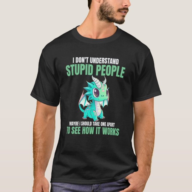 Camiseta I Don't Understand Stupid People  Dragons (Frente)