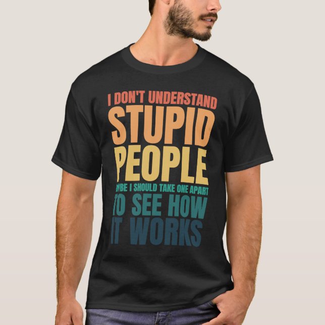 Camiseta I Don't Understand Stupid People Funny Saying Retr (Frente)