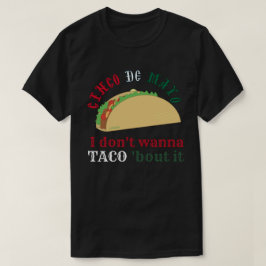 Camiseta I DON'T WANNA TACO 'BOUT IT cinco de mayo gift    