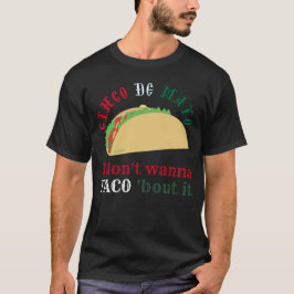 Camiseta I DON'T WANNA TACO 'BOUT IT cinco de mayo gift    