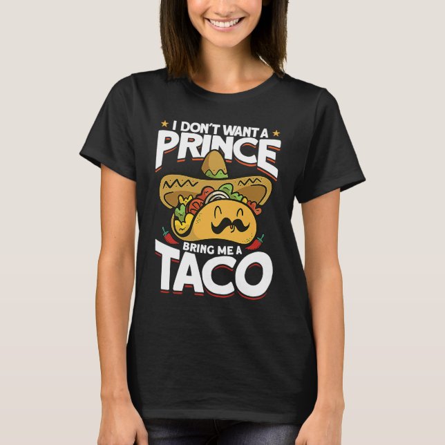 Camiseta I Dont Want A Prince Bring Me A Taco Mexican Cinco (Frente)