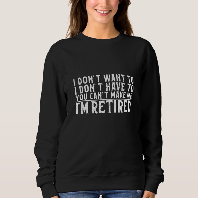 Camiseta I Don't Want To Have You Can't Make Me I'm Retired (Frente)