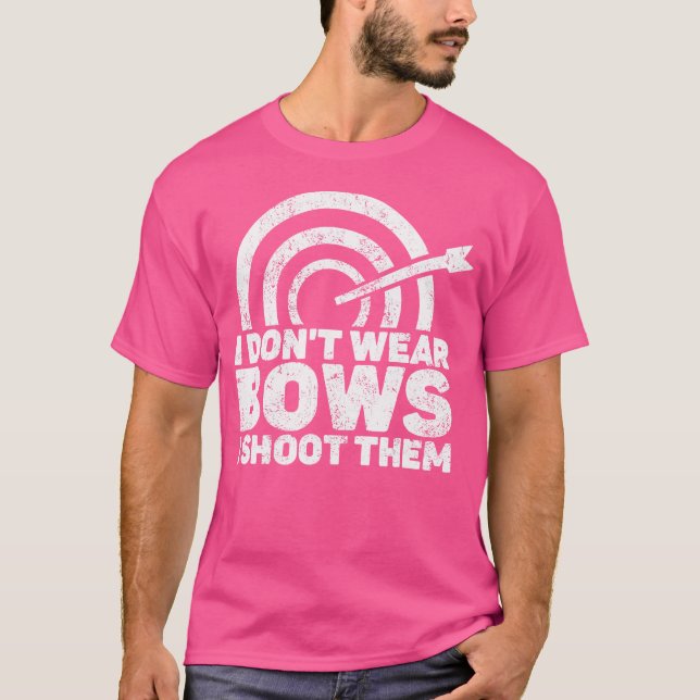 Camiseta I Don'T Wear Bows I Shoot Them Archery Shooting Sp (Frente)