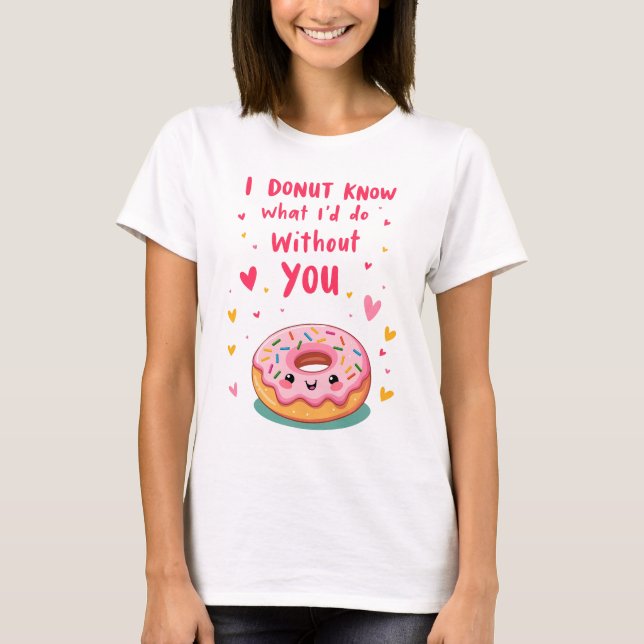 Camiseta I donut know what I'd do without you (Frente)