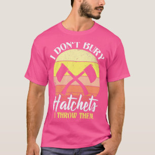 Camiseta I Donx27t Bury Hatchets I Jogá-Los Ax Throwing