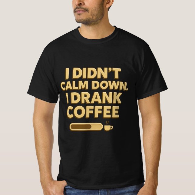 Camiseta I Drank Coffee – Funny Coffee Quote Design (Frente)