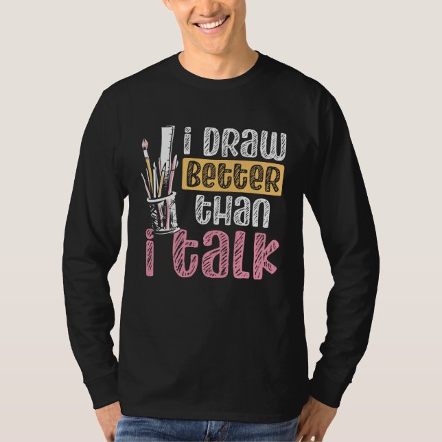 Camiseta I Draw Better Than I Talk Teacher Art Backprint Ar (Frente)