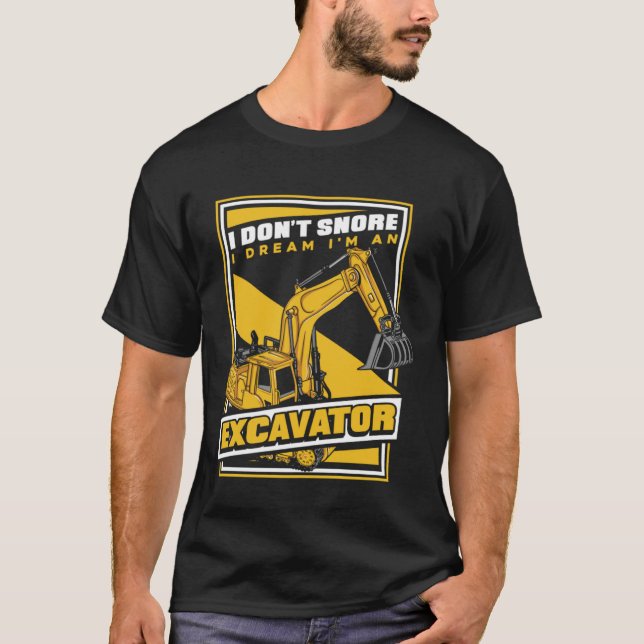 Camiseta I Dream I m An Excavator Loader Backhoe Excavator  (Frente)