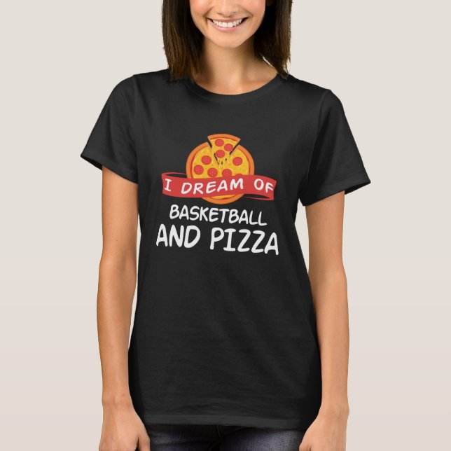 Camiseta I Dream of Basketball And Pizza  Basketball Player (Frente)